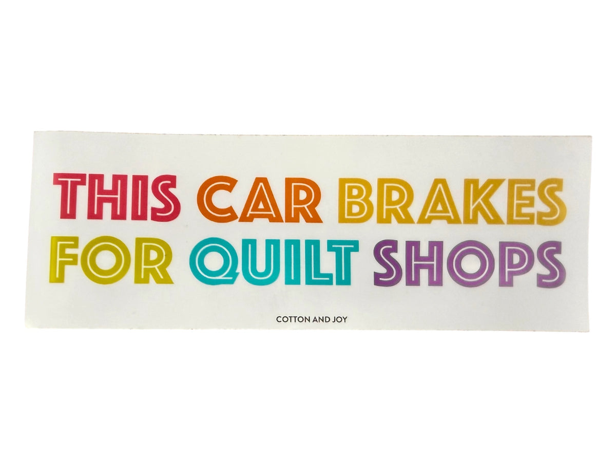 "This Car Breaks For Quilt Shops" Bumper Sticker